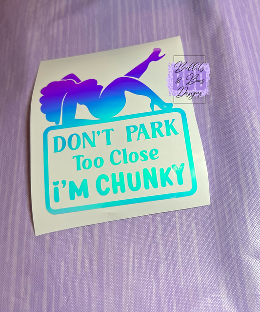 Don’t Park Too Close I’m Chunky decal